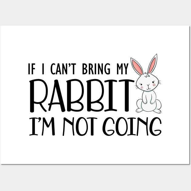 Rabbit - I can't bring my rabbit I'm not going Wall Art by KC Happy Shop